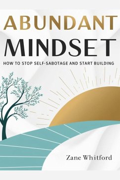 Abundant Mindset: Stop Self-Sabotage and Start Building (eBook, ePUB) - Whitford, Zane