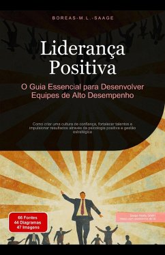 Liderança Positiva: O Guia Essencial para Desenvolver Equipes de Alto Desempenho (eBook, ePUB) - Saage, Boreas Pt. M. L.