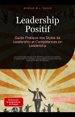 Leadership Positif : Guide Pratique des Styles de Leadership et Compétences en Leadership (Leadership (FR), #1) (eBook, ePUB) Leadership Positif : Guide Pratique des Styles de Leadership et Compétences en Leadership (Leadership (FR), #1) (eBook, ePUB)