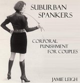 Surburban Spankers: Corporal Punishment for Couples (eBook, ePUB) Surburban Spankers: Corporal Punishment for Couples (eBook, ePUB)