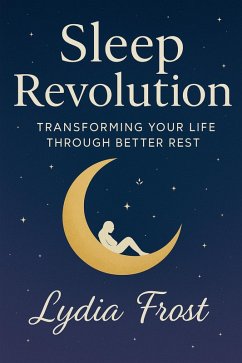 Sleep Revolution: Transforming Your Life Through Better Rest (eBook, ePUB) - Frost, Lydia