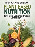 Your Ultimate Guide to Plant-Based Nutrition for Health, Sustainability, and Compassion (eBook, ePUB) Your Ultimate Guide to Plant-Based Nutrition for Health, Sustainability, and Compassion (eBook, ePUB)