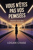 Vous n'êtes pas vos pensées : Libérez-vous des boucles mentales (eBook, ePUB)