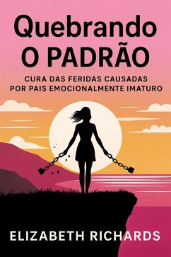 Cover Quebrando o padrão: Cura das feridas causadas por pais emocionalmente imaturos (eBook, ePUB)