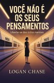 Você não é os seus pensamentos: Liberte-se dos ciclos mentais (eBook, ePUB)