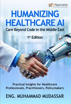 Cover Humanizing Healthcare AI: Care Beyond Code in the Middle East Practical Insights for Healthcare Professionals, Practitioners, and Policymakers: 1st Edition (eBook, ePUB)