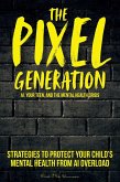 The Pixel Generation: Skills & Strategies To Protect Your Child's Mental Health From AI Overload (eBook, ePUB)