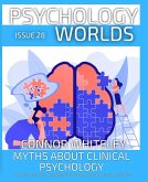Issue 28: Myths About Clinical Psychology A Psychology Student's and Professional's Guide To Myths About Clinical Psychology (Psychology Worlds, #28) (eBook, ePUB) Issue 28: Myths About Clinical Psychology A Psychology Student's and Professional's Guide To Myths About Clinical Psychology (Psychology Worlds, #28) (eBook, ePUB)