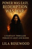 Power Was Easy. Redemption Was War: A Fantasy Thriller Forged in Light and Blood (Fiction Christian Novels, #4) (eBook, ePUB) Power Was Easy. Redemption Was War: A Fantasy Thriller Forged in Light and Blood (Fiction Christian Novels, #4) (eBook, ePUB)