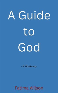 A Guide to God (eBook, ePUB) - Wilson, Fatima A Guide to God (eBook, ePUB) - Wilson, Fatima