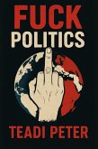 Fuck Politics (eBook, ePUB) Fuck Politics (eBook, ePUB)