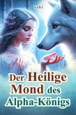Der Heilige Mond des Alpha-Königs¿¿ (eBook, ePUB) Der Heilige Mond des Alpha-Königs¿¿ (eBook, ePUB)