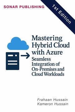Mastering Hybrid Cloud with Azure: Seamless Integration of On-Premises and Cloud Workloads (eBook, ePUB) - Hussain, Kameron; Hussain, Frahaan