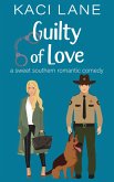 Guilty of Love: A Sweet Southern Romantic Comedy (Bama Boys Sweet RomCom, #6) (eBook, ePUB) Guilty of Love: A Sweet Southern Romantic Comedy (Bama Boys Sweet RomCom, #6) (eBook, ePUB)