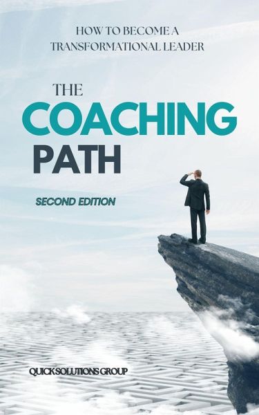 The Coaching Path How to Become a Transformational Leader (eBook, ePUB) The Coaching Path How to Become a Transformational Leader (eBook, ePUB)