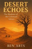 Desert Echoes: The Shadows of the Colonized Sahara (eBook, ePUB) Desert Echoes: The Shadows of the Colonized Sahara (eBook, ePUB)