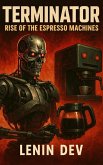 Terminator: Rise of the Espresso Machines (eBook, ePUB) Terminator: Rise of the Espresso Machines (eBook, ePUB)