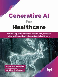 Cover Generative AI for Healthcare: Harnessing AI to Transform Patient Care, Improve Diagnostics, and Drive Innovation in Healthcare (eBook, ePUB)