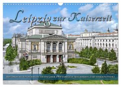 Leipzig zur Kaiserzeit in Farbe (Wandkalender 2026 DIN A3 quer), CALVENDO Monatskalender Leipzig zur Kaiserzeit in Farbe (Wandkalender 2026 DIN A3 quer), CALVENDO Monatskalender