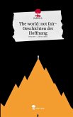The world: not fair- Geschichten der Hoffnung. Life is a Story - story.one The world: not fair- Geschichten der Hoffnung. Life is a Story - story.one