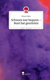 Schwarz war bequem - Bunt hat geschrien. Life is a Story - story.one Schwarz war bequem - Bunt hat geschrien. Life is a Story - story.one