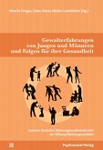 Gewalterfahrungen von Jungen und Männern und die Folgen für ihre Gesundheit Gewalterfahrungen von Jungen und Männern und die Folgen für ihre Gesundheit