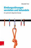 Bindungsstörungen verstehen und behandeln Bindungsstörungen verstehen und behandeln