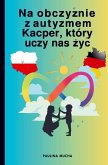 Na obczy¿nie z autyzmem. Kacper, który uczy nas ¿y¿