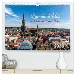 Quer durch Ulm (hochwertiger Premium Wandkalender 2026 DIN A2 quer), Kunstdruck in Hochglanz Quer durch Ulm (hochwertiger Premium Wandkalender 2026 DIN A2 quer), Kunstdruck in Hochglanz
