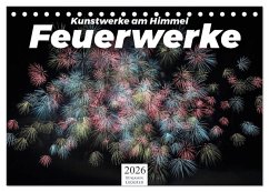 Feuerwerke - Kunstwerke am Himmel (Tischkalender 2026 DIN A5 quer), CALVENDO Monatskalender