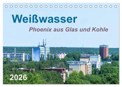 Weißwasser - Phoenix aus Glas und Kohle (Tischkalender 2026 DIN A5 quer), CALVENDO Monatskalender Weißwasser - Phoenix aus Glas und Kohle (Tischkalender 2026 DIN A5 quer), CALVENDO Monatskalender
