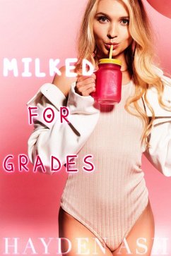 Milked for Grades (eBook, ePUB) - Ash, Hayden Milked for Grades (eBook, ePUB) - Ash, Hayden