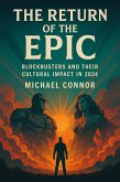 The Return of the Epic: Blockbusters and Their Cultural Impact in 2024 (eBook, ePUB) The Return of the Epic: Blockbusters and Their Cultural Impact in 2024 (eBook, ePUB)