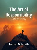 The Art of Responsibility: A Lifelong Journey (eBook, ePUB) The Art of Responsibility: A Lifelong Journey (eBook, ePUB)