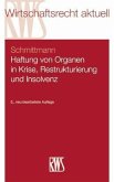 Haftung von Organen in Krise, Restrukturierung und Insolvenz (eBook, ePUB) Haftung von Organen in Krise, Restrukturierung und Insolvenz (eBook, ePUB)