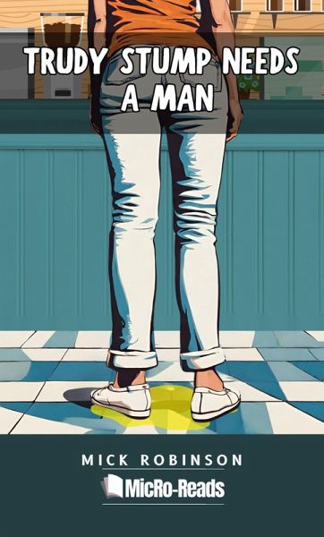 Trudy Stump Needs a Man (MicRo-Reads) (eBook, ePUB) Trudy Stump Needs a Man (MicRo-Reads) (eBook, ePUB)
