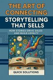 The Art of Connecting: Storytelling that Sells How Stories Drive Sales and Build Loyalty (eBook, ePUB) The Art of Connecting: Storytelling that Sells How Stories Drive Sales and Build Loyalty (eBook, ePUB)