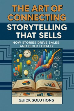 The Art of Connecting: Storytelling that Sells How Stories Drive Sales and Build Loyalty (eBook, ePUB) - Solutions, Quick