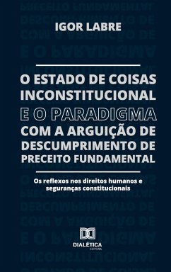 Cover O Estado de Coisas Inconstitucional e o Paradigma com a Arguição de Descumprimento de Preceito Fundamental (eBook, ePUB)