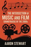 The Intersection of Music and Film: Soundtracks of the 2000s (eBook, ePUB) The Intersection of Music and Film: Soundtracks of the 2000s (eBook, ePUB)
