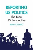 Reporting US Politics (eBook, PDF) Reporting US Politics (eBook, PDF)