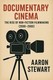 Documentary Cinema: The Rise of Non-Fiction Filmmaking (2000-2005) (eBook, ePUB) Documentary Cinema: The Rise of Non-Fiction Filmmaking (2000-2005) (eBook, ePUB)