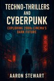 Techno-thrillers and Cyberpunk: Exploring 2000s Cinema's Dark Future (eBook, ePUB) Techno-thrillers and Cyberpunk: Exploring 2000s Cinema's Dark Future (eBook, ePUB)