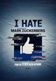 I Hate Mark Zuckerberg (eBook, ePUB) I Hate Mark Zuckerberg (eBook, ePUB)