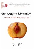 The Tongue Maestro: Drive Her Wild with Every Lick (eBook, ePUB)