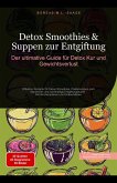 Detox Smoothies & Suppen zur Entgiftung: Der ultimative Guide für Detox Kur und Gewichtsverlust (eBook, ePUB) Detox Smoothies & Suppen zur Entgiftung: Der ultimative Guide für Detox Kur und Gewichtsverlust (eBook, ePUB)