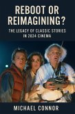 Reboot or Reimagining? The Legacy of Classic Stories in 2024 Cinema (eBook, ePUB) Reboot or Reimagining? The Legacy of Classic Stories in 2024 Cinema (eBook, ePUB)
