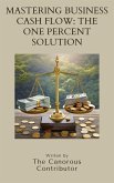 Mastering Business Cash Flow: The One Percent Solution (eBook, ePUB) Mastering Business Cash Flow: The One Percent Solution (eBook, ePUB)