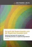 Da lacht die Supervisandin und der Supervisor wundert sich Da lacht die Supervisandin und der Supervisor wundert sich