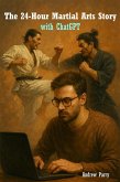 The 24-Hour Martial Arts Story with ChatGPT (eBook, ePUB) The 24-Hour Martial Arts Story with ChatGPT (eBook, ePUB)